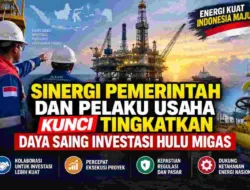 Penguatan Sinergi Pemerintah dan Pelaku Usaha Kunci Tingkatkan Daya Saing Investasi Hulu Migas